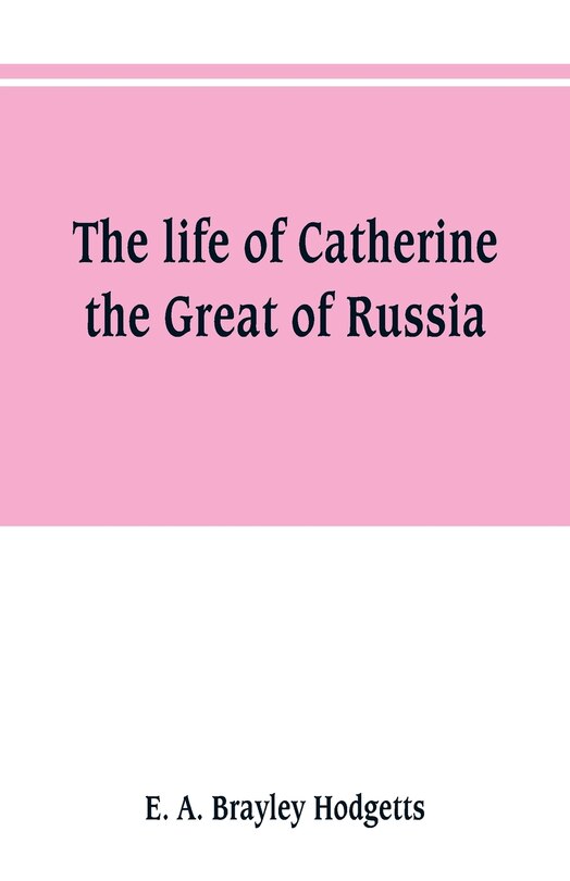 Front cover_The life of Catherine the Great of Russia