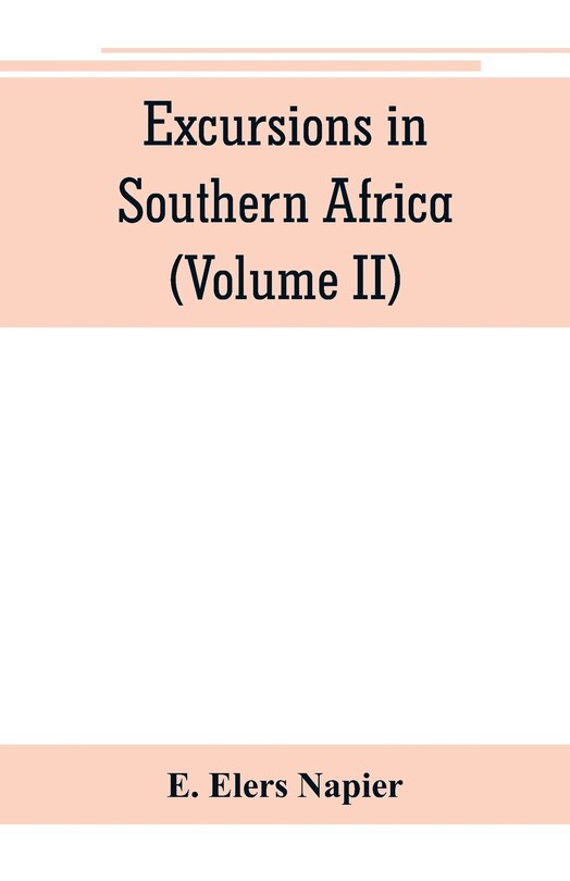 Couverture_Excursions In Southern Africa, Including A History Of The Cape Colony, An Account Of The Native Tribes, Etc. (volume Ii)