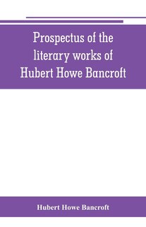 Couverture_Prospectus Of The Literary Works Of Hubert Howe Bancroft