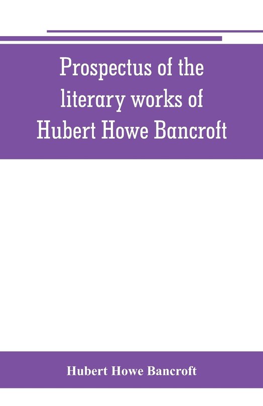 Couverture_Prospectus Of The Literary Works Of Hubert Howe Bancroft