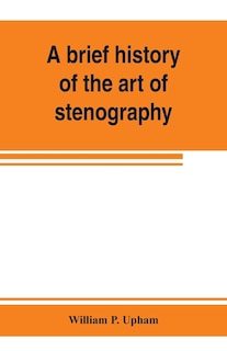 Front cover_A Brief History Of The Art Of Stenography, With A Proposed New System Of Phonetic Short-hand