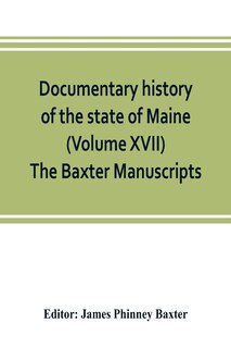Couverture_Documentary History Of The State Of Maine (volume Xvii) The Baxter Manuscripts