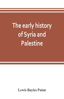 Front cover_The Early History Of Syria And Palestine
