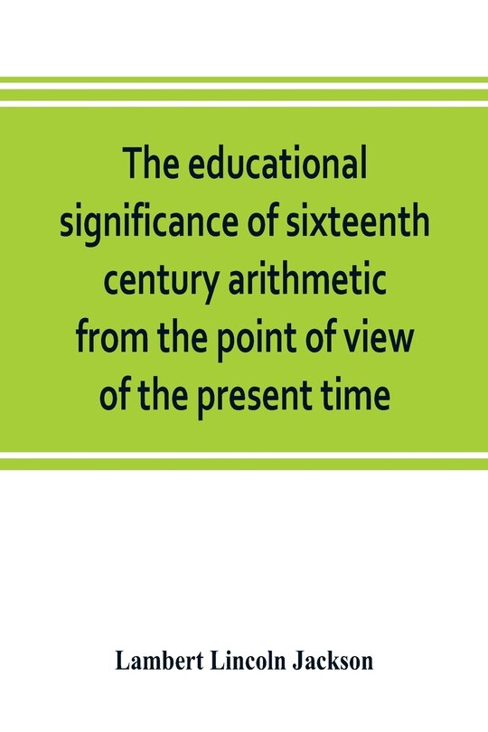 Front cover_The Educational Significance Of Sixteenth Century Arithmetic From The Point Of View Of The Present Time