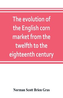 Couverture_The Evolution Of The English Corn Market From The Twelfth To The Eighteenth Century