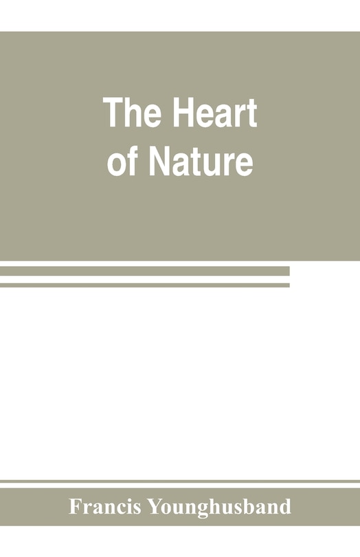 The Heart Of Nature ; Or, The Quest For Natural Beauty