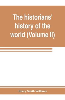 The Historians' History Of The World; A Comprehensive Narrative Of The Rise And Development Of Nations As Recorded By Over Two Thousand Of The Great Writers Of All Ages (volume Ii) Israel, India, Persia, Phoenicia, Minor Nations Of Western Asia