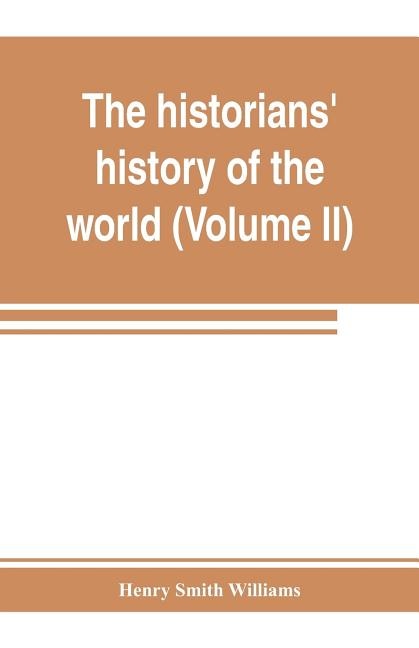 The Historians' History Of The World; A Comprehensive Narrative Of The Rise And Development Of Nations As Recorded By Over Two Thousand Of The Great Writers Of All Ages (volume Ii) Israel, India, Persia, Phoenicia, Minor Nations Of Western Asia