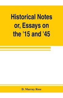 Front cover_Historical Notes; Or, Essays On The '15 And '45