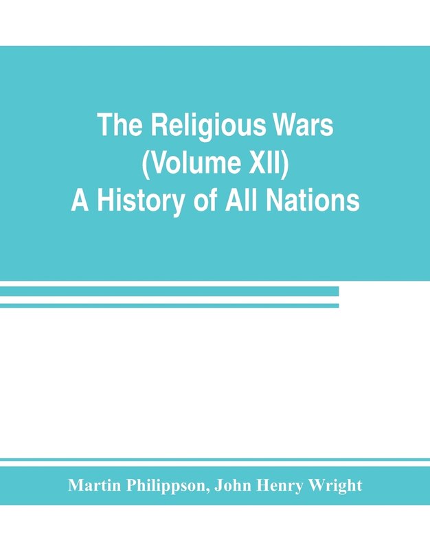 Couverture_The Religious Wars (volume Xii) A History Of All Nations