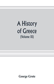 Front cover_A History Of Greece; From The Earliest Period To The Close Of The Generation Contemporary With Alexander The Great (volume Ix)
