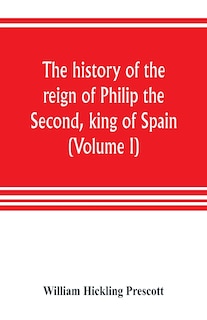 Front cover_The History Of The Reign Of Philip The Second, King Of Spain (volume I)