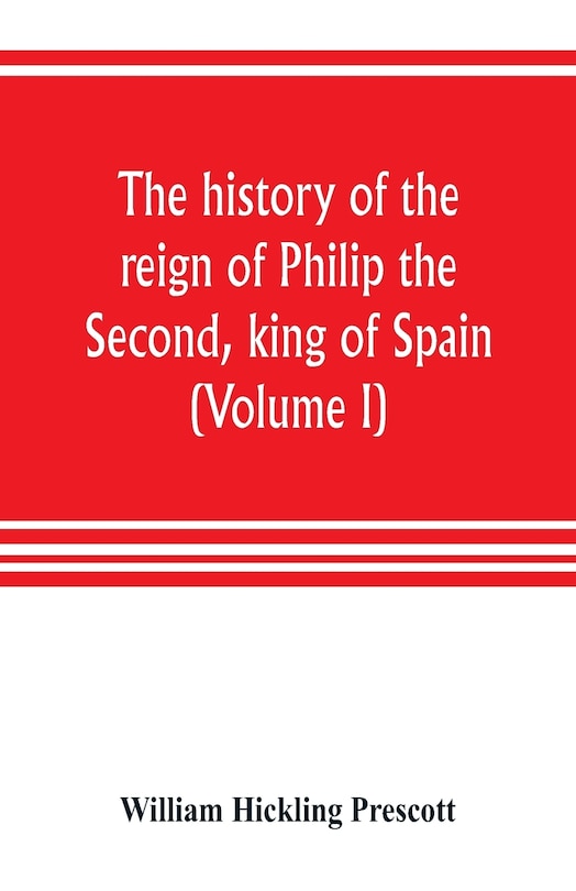 Front cover_The History Of The Reign Of Philip The Second, King Of Spain (volume I)