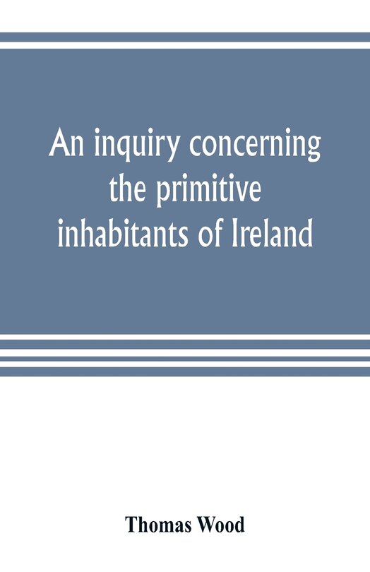 Front cover_An Inquiry Concerning The Primitive Inhabitants Of Ireland