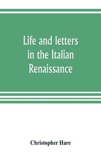 Front cover_Life And Letters In The Italian Renaissance