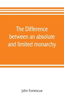 Front cover_The difference between an absolute and limited monarchy; as it more particularly regards the English constitution