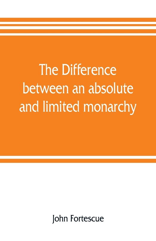 Front cover_The difference between an absolute and limited monarchy; as it more particularly regards the English constitution