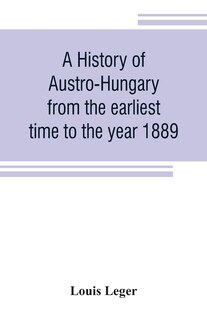 Couverture_A history of Austro-Hungary from the earliest time to the year 1889