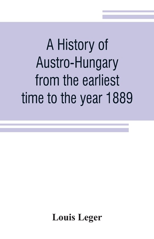 Couverture_A history of Austro-Hungary from the earliest time to the year 1889