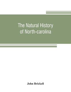 Front cover_The Natural History Of North-carolina. With An Account Of The Trade, Manners, And Customs Of The Christian And Indian Inhabitants. Illustrated With Copper-plates, Whereon Are Curiously Engraved The Map Of The Country, Several Strange Beasts, Birds, Fishes