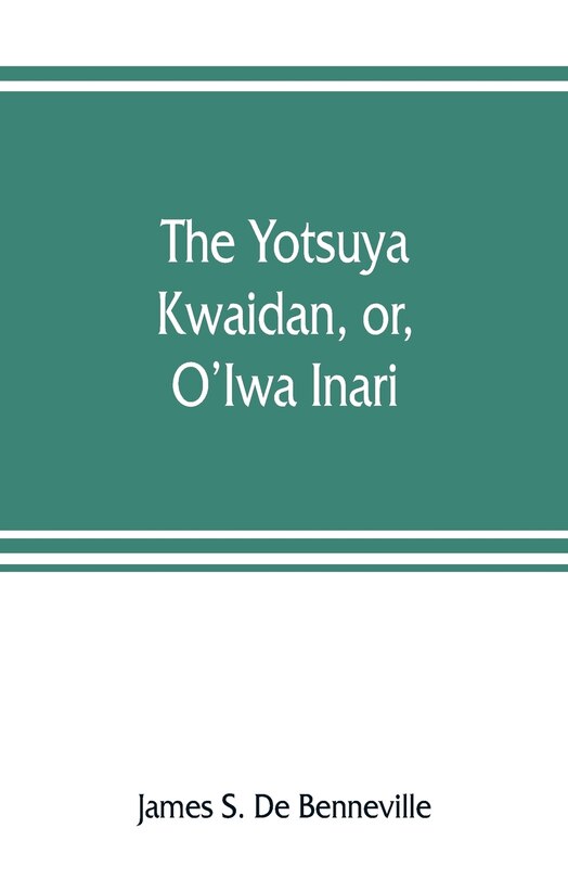 Front cover_The Yotsuya Kwaidan, Or, O'iwa Inari
