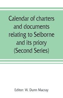 Couverture_Calendar Of Charters And Documents Relating To Selborne And Its Priory, Preserved In The Muniment Room Of Magdalen College, Oxford (second Series)