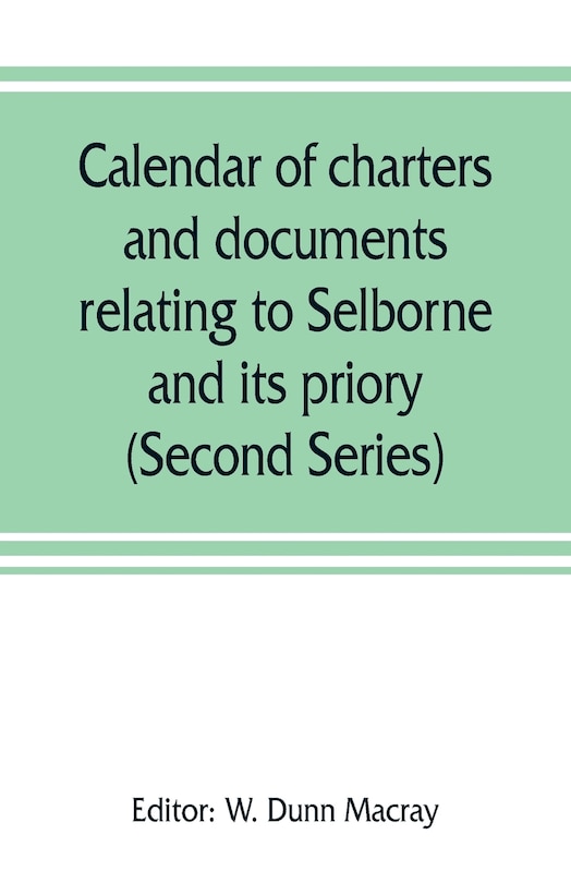 Couverture_Calendar Of Charters And Documents Relating To Selborne And Its Priory, Preserved In The Muniment Room Of Magdalen College, Oxford (second Series)