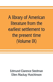 Couverture_A Library Of American Literature From The Earliest Settlement To The Present Time (volume Ix)