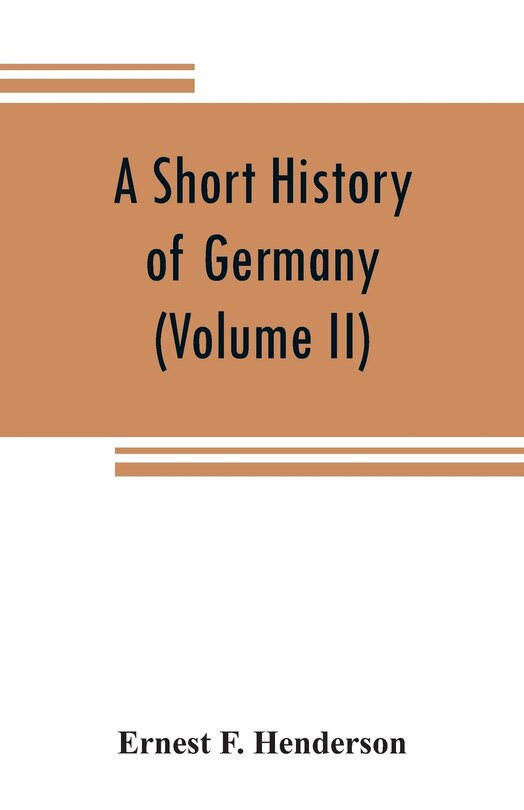 Couverture_A Short History Of Germany (volume Ii) 1648 A.d. To 1871 A.d.