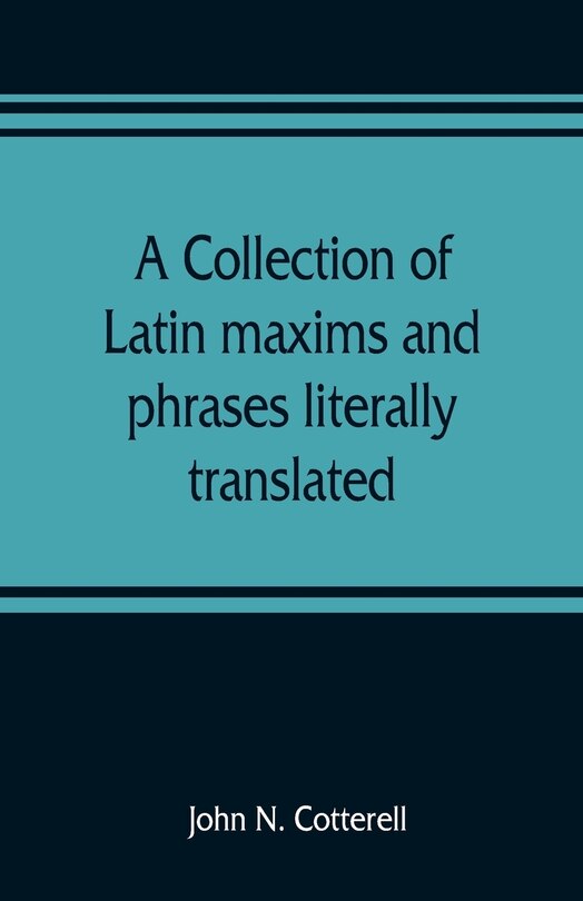 Couverture_A Collection Of Latin Maxims And Phrases Literally Translated