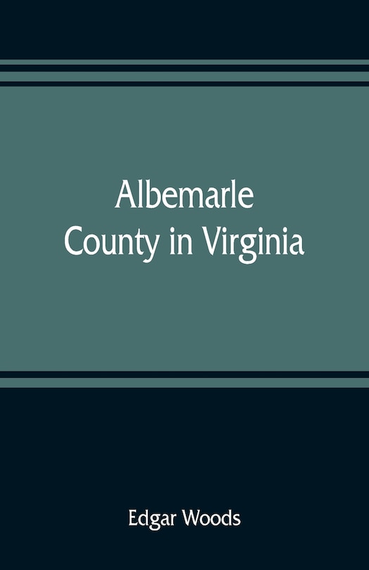 Front cover_Albemarle County In Virginia; Giving Some Account Of What It Was By Nature, Of What It Was Made By Man, And Of Some Of The Men Who Made It