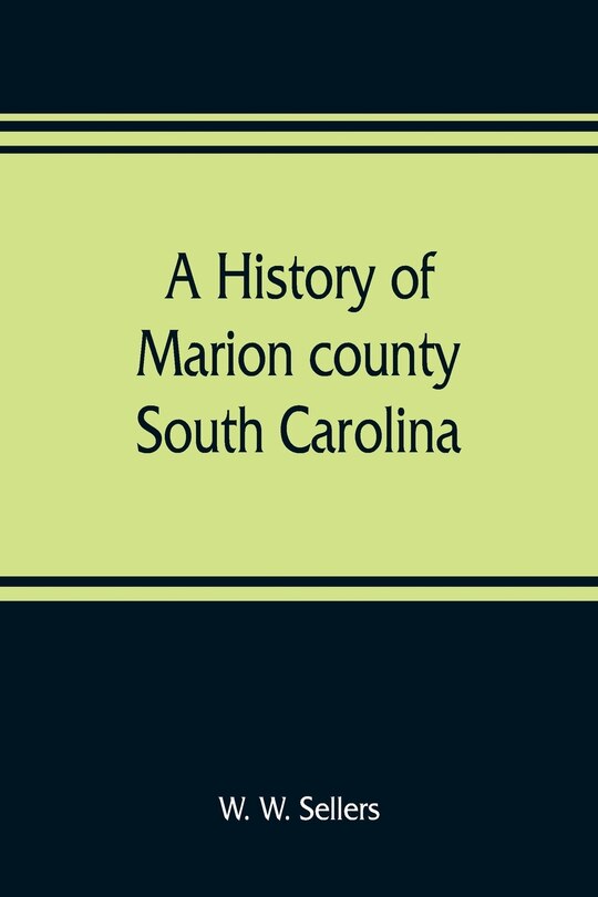 Front cover_A History Of Marion County, South Carolina, From Its Earliest Times To The Present, 1901