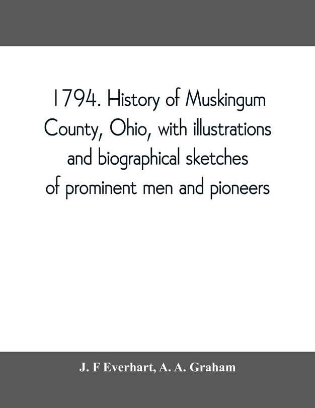 Couverture_1794. History Of Muskingum County, Ohio, With Illustrations And Biographical Sketches Of Prominent Men And Pioneers