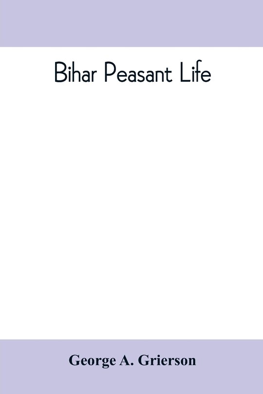 Couverture_Bihar Peasant Life, Being A Discursive Catalogue Of The Surroundings Of The People Of That Province