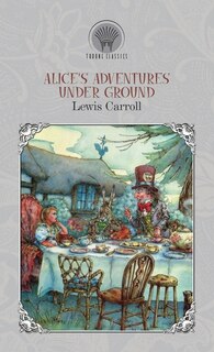 Alice's Adventures Under Ground