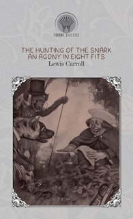 The Hunting Of The Snark: An Agony In Eight Fits