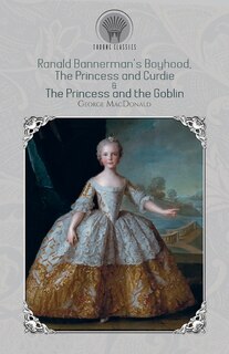 Front cover_Ranald Bannerman's Boyhood, The Princess And Curdie & The Princess And The Goblin