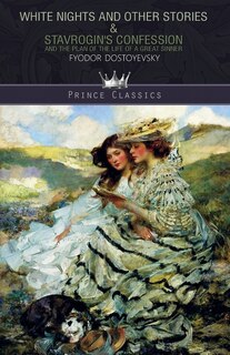 White Nights And Other Stories & Stavrogin's Confession And The Plan Of The Life Of A Great Sinner