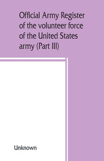 Front cover_Official Army Register Of The Volunteer Force Of The United States Army For The Years 1861, '62, '63, '64, '65 (part Iii)