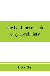 Front cover_The Cantonese made easy vocabulary; a small dictionary in English and Cantonese, containing words and phrases used in the spoken language, with the classifiers indicated for each noun, and definitions of the different shades of meaning, as well as notes o