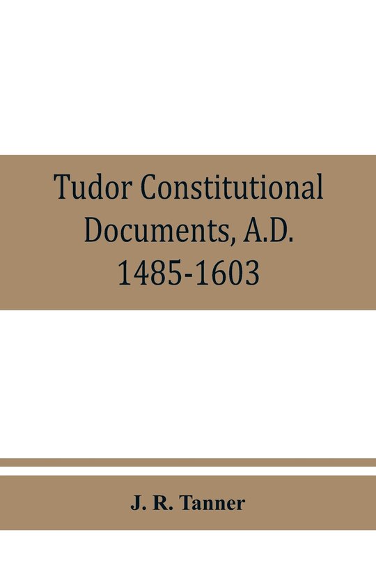 Couverture_Tudor Constitutional Documents, A.d. 1485-1603 With An Historical Commentary