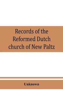 Couverture_Records Of The Reformed Dutch Church Of New Paltz, N.y., Containing An Account Of The Organization Of The Church And The Registers Of Consistories, Members, Marriages, And Baptisms