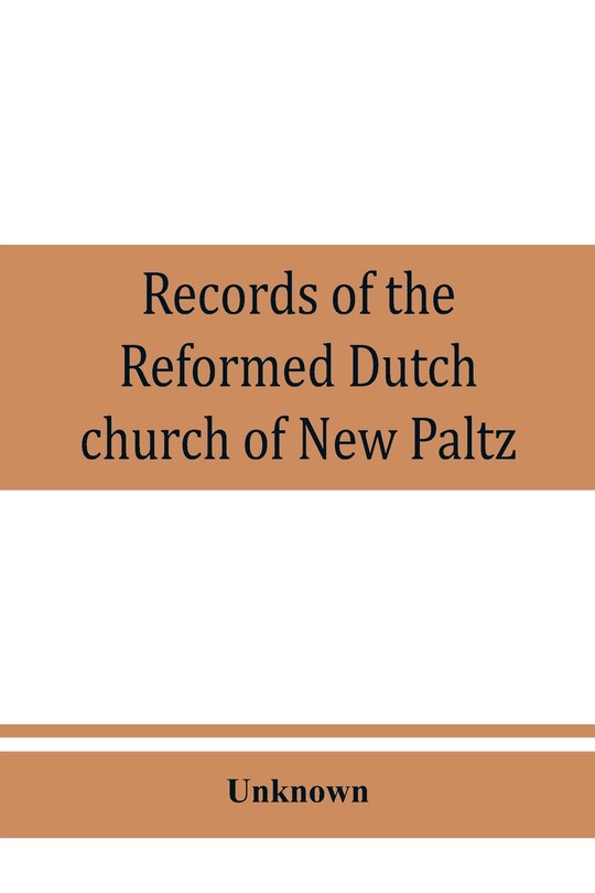 Couverture_Records Of The Reformed Dutch Church Of New Paltz, N.y., Containing An Account Of The Organization Of The Church And The Registers Of Consistories, Members, Marriages, And Baptisms