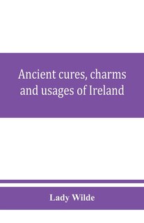 Front cover_Ancient Cures, Charms, And Usages Of Ireland; Contributions To Irish Lore