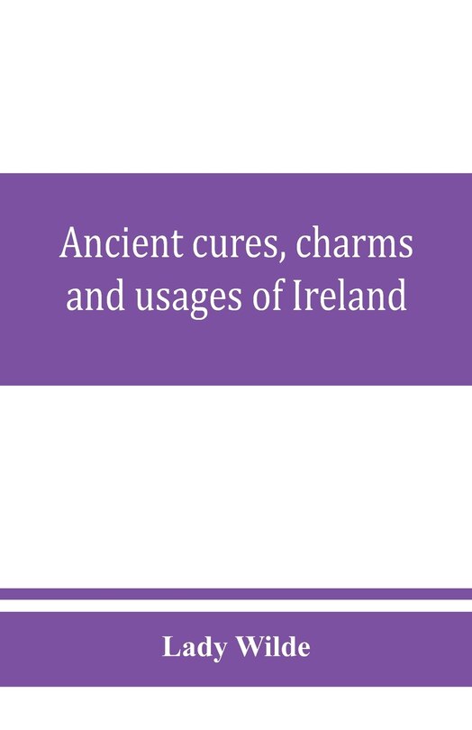 Front cover_Ancient Cures, Charms, And Usages Of Ireland; Contributions To Irish Lore