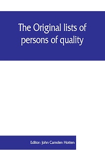 Front cover_The Original Lists Of Persons Of Quality, Emigrants, Religious Exiles, Political Rebels, Serving Men Sold For A Term Of Years, Apprentices, Children Stolen, Maidens Pressed, And Others Who Went From Great Britain To The American Plantations, 1600-1700
