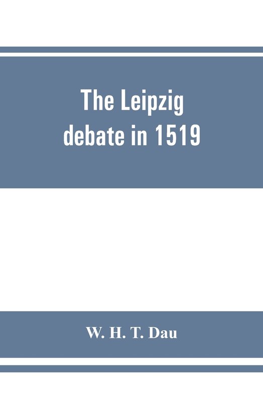 Front cover_The Leipzig Debate In 1519