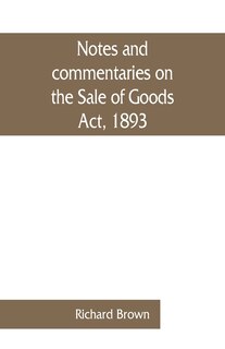 Front cover_Notes And Commentaries On The Sale Of Goods Act, 1893