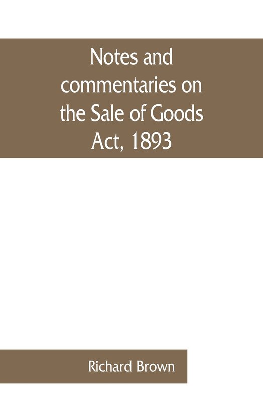 Front cover_Notes And Commentaries On The Sale Of Goods Act, 1893