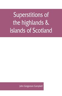 Front cover_Superstitions Of The Highlands & Islands Of Scotland